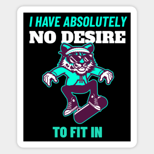 I Have Absolutely No Desire To Fit in - Tiger Skateboarding Gift Magnet